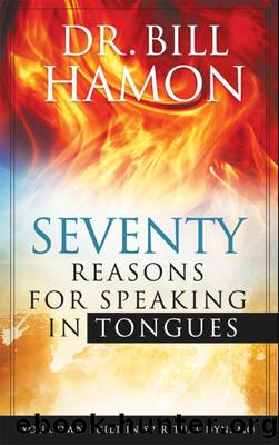 Seventy Reasons for Speaking in Tongues by Bill Hamon