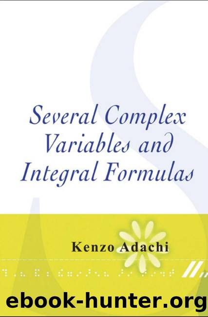 Several Complex Variables and Integral Formulas  (376 pages) by Kenzo Adachi