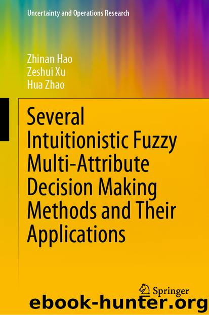 Several Intuitionistic Fuzzy Multi-Attribute Decision Making Methods and Their Applications by Zhinan Hao & Zeshui Xu & Hua Zhao
