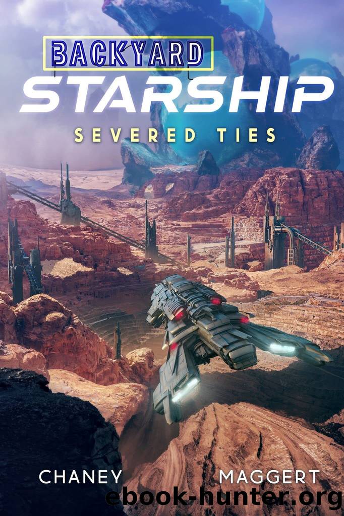 Severed Ties: Book 10 in the Backyard Starship Series by Chaney J.N. & Maggert Terry