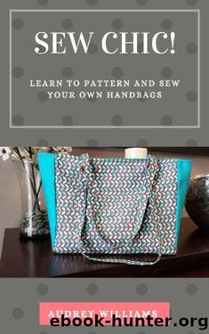 Sew Chic!: Learn to Pattern and Sew Your Own Handbags by Audrey Williams