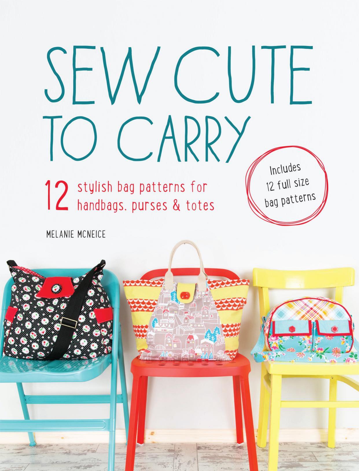 Sew Cute to Carry: 12 Stylish Bag Patterns for Handbags, Purses and Totes by Unknow