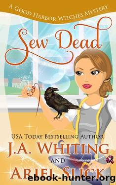 Sew Dead (A Good Harbor Witches Mystery Book 1) by J A Whiting & Ariel Slick