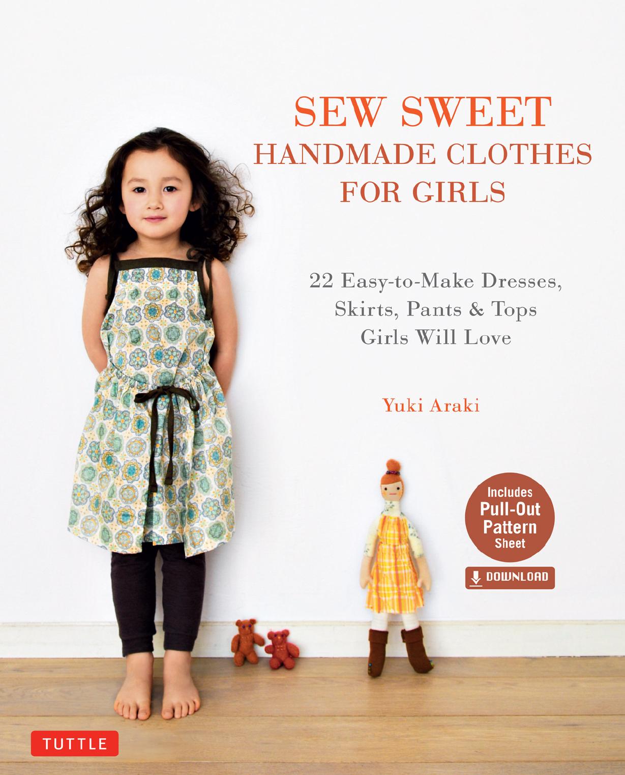 Sew Sweet Handmade Clothes for Girls: 22 Easy-to-Make Dresses, Skirts, Pants & Tops Girls Will Love by Araki Yuki