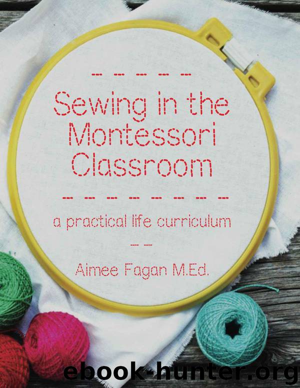 Sewing in the Montessori Classroom: a practical life curriculum by Fagan Aimee