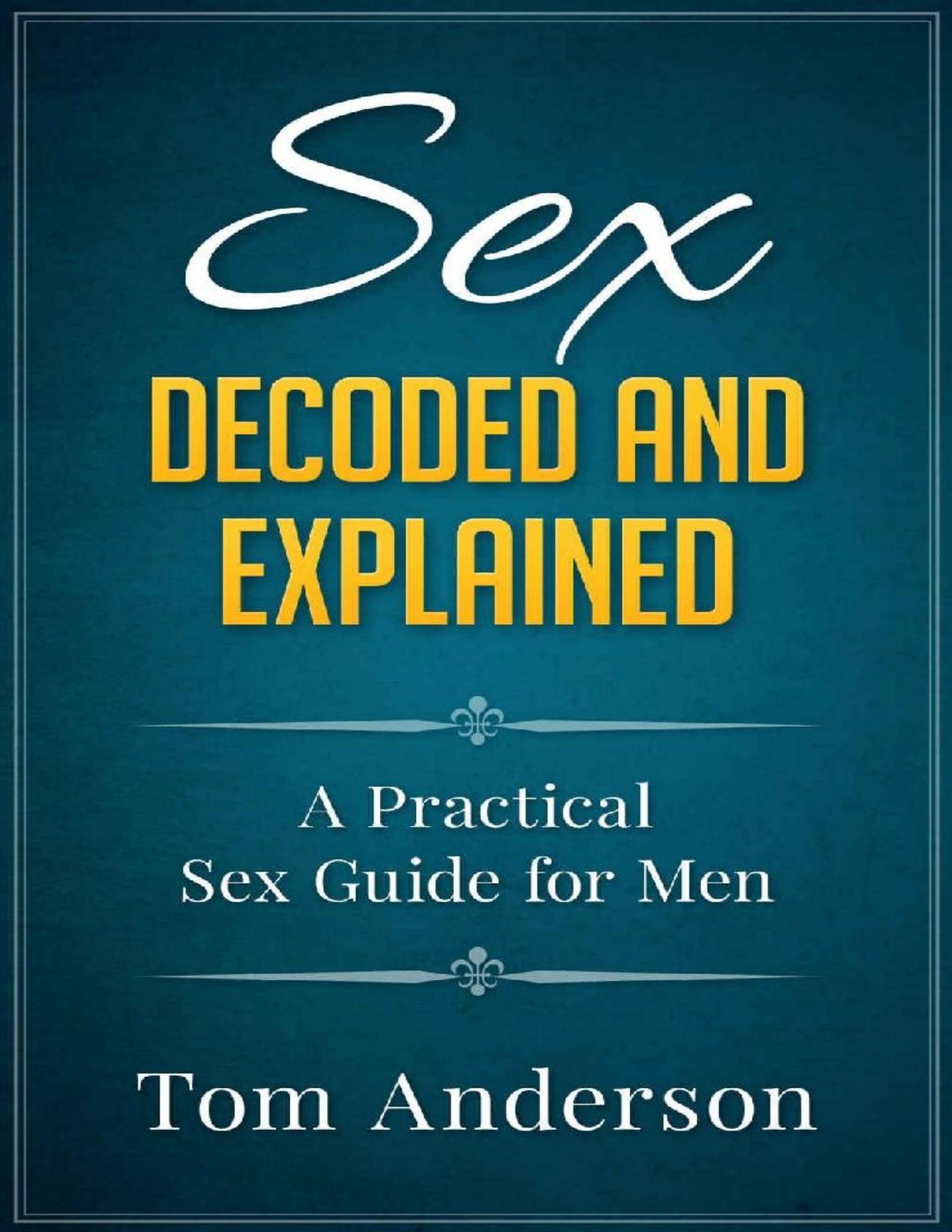Sex - Decoded and Explained: A Practical Sex Guide for Men - PDFDrive.com by Tom Anderson