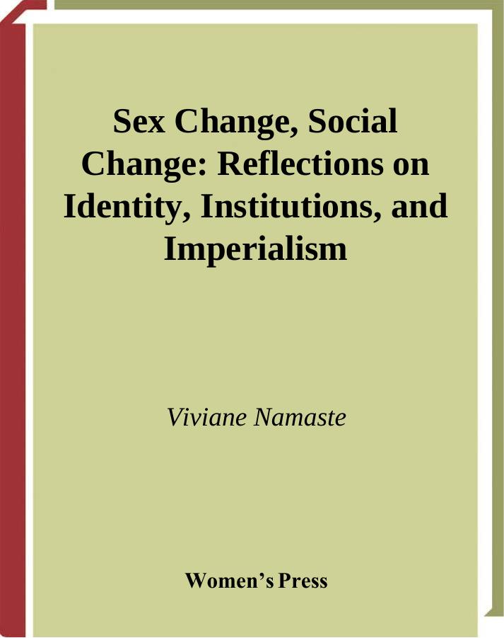 Sex Change, Social Change: Reflections on Identity, Institutions, and Imperialism by Viviane Namaste