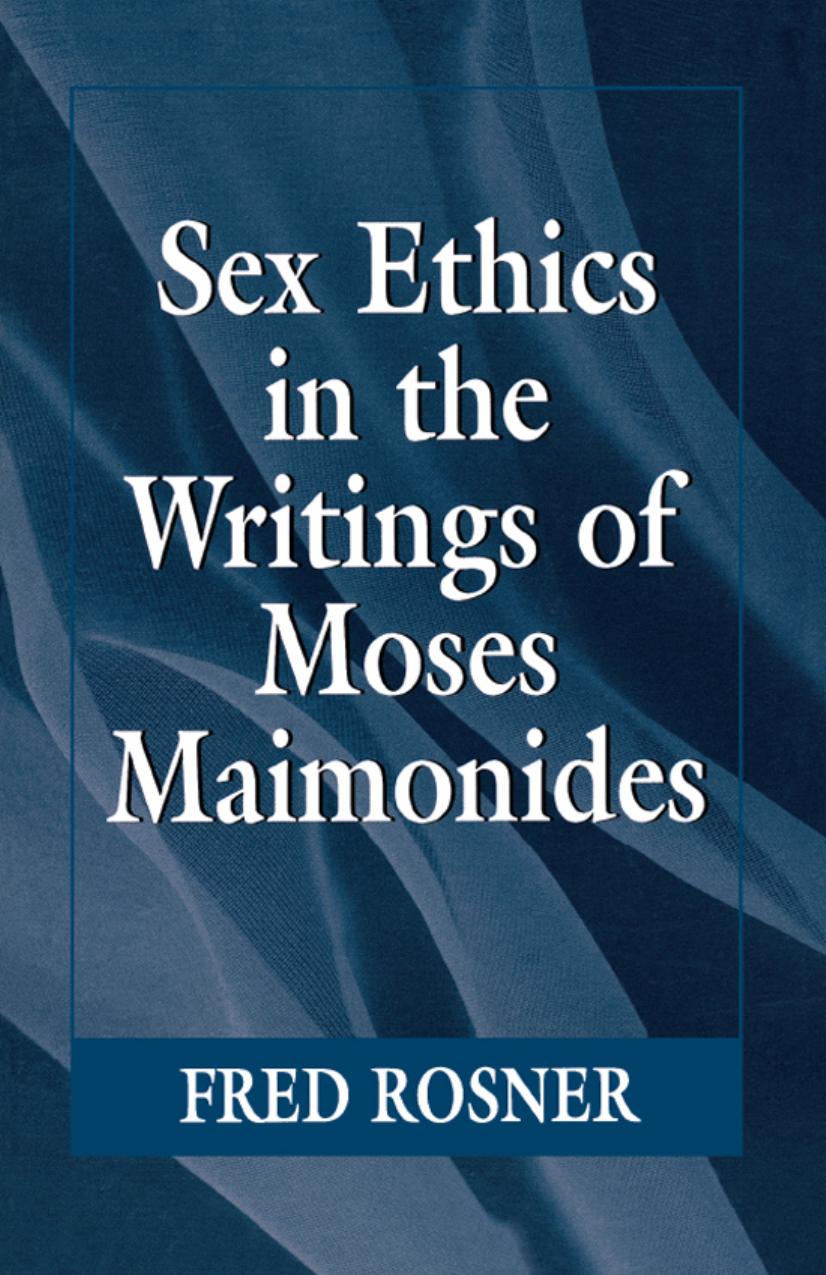 Sex Ethics in the Writings of Moses Maimonides by Fred Rosner