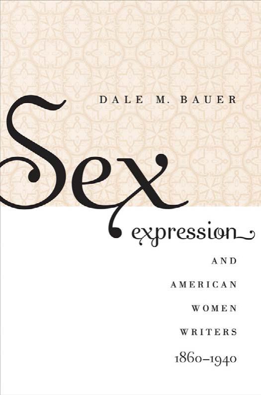 Sex Expression and American Women Writers, 1860-1940 by Dale Bauer