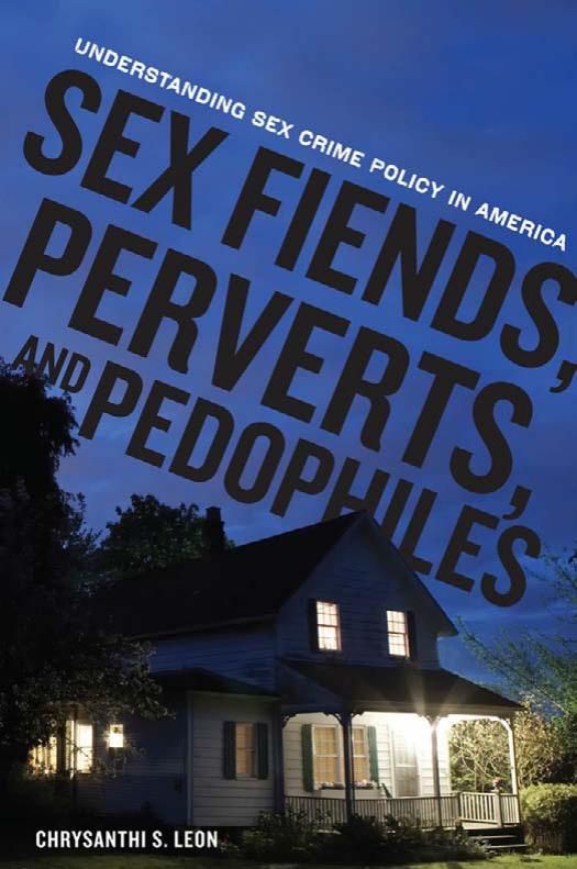 Sex Fiends, Perverts, and Pedophiles: Understanding Sex Crime Policy in America by Chrysanthi Leon