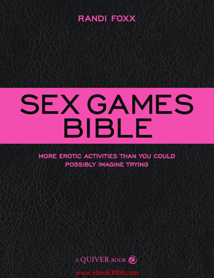 Sex Games Bible: More Erotic Activities Than You Could Possibly Imagine Trying by Unknow