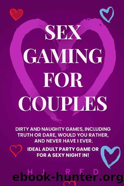 Sex Gaming For Couples: Dirty and Naughty Games, Including Truth or Dare, Would You Rather, and Never Have I Ever. Ideal Adult Party Game Or For A Sexy Night In! by HJ Red