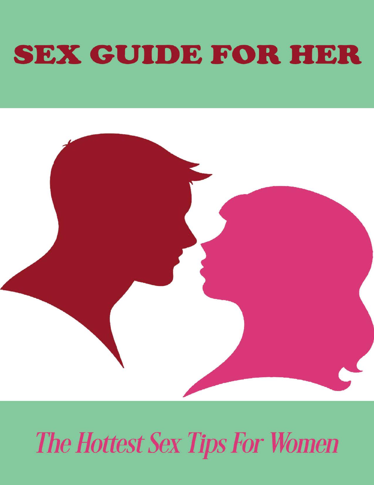 Sex Guide For Her: The Hottest Sex Tips For Women: How To Have Better Sex by Hung Valentyn