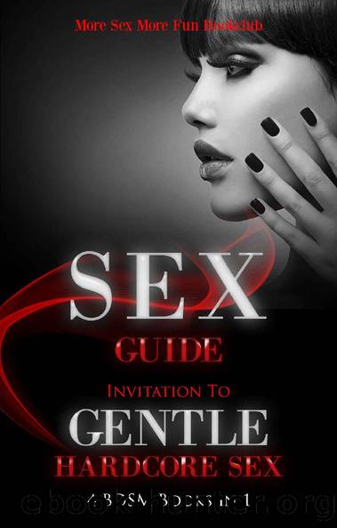Sex Guide: Invitation To Gentle Hardcore Sex - 4 BDSM Books in 1 (Spice Up Your Sex Life (For Him & Her) Book 3) by More Sex More Fun Book Club