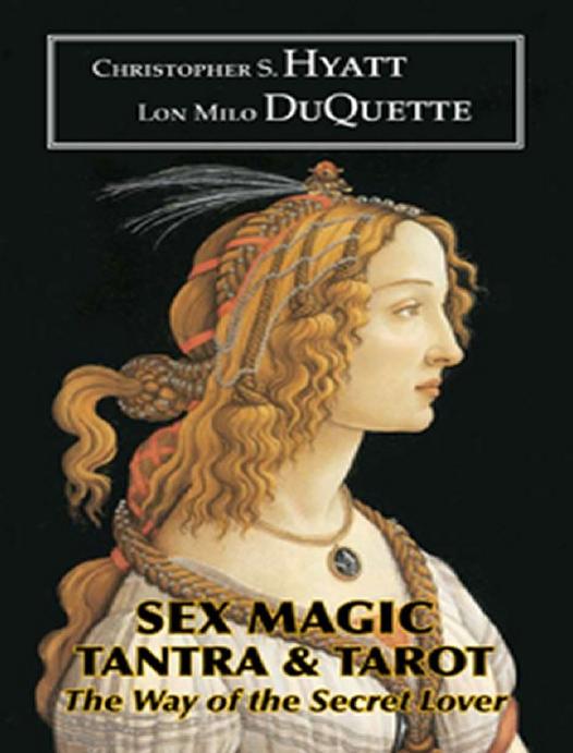 Sex Magic, Tantra & Tarot: The Way of the Secret Lover by Christopher S. Hyatt & Lon Milo DuQuette & David Cherubim