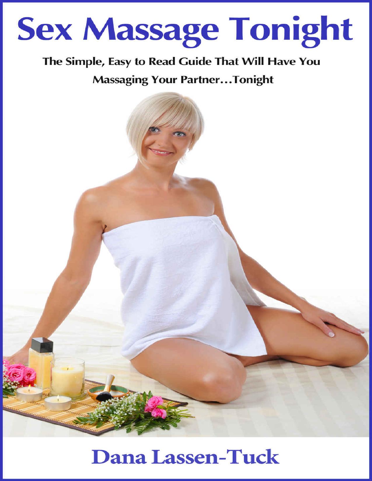 Sex Massage Tonight: The Simple, Easy to Read Guide That Will Have You Massaging Your Partnerâ¦Tonight by Dana Lassen-Tuck