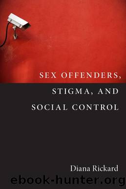 Sex Offenders, Stigma, and Social Control by Diana Rickard