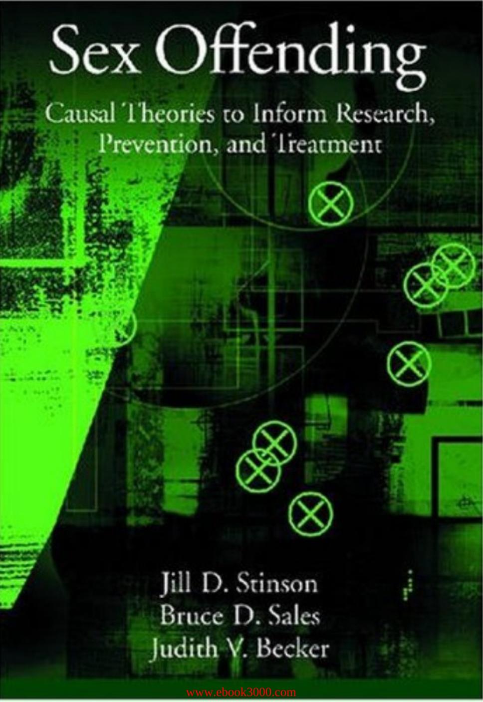 Sex Offending: Causal Theories to Inform Research, Prevention, and Treatment by Unknow