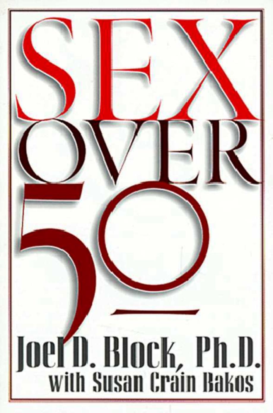 Sex Over 50 by Joel D. Block Ph.D. Susan Crain Bakos
