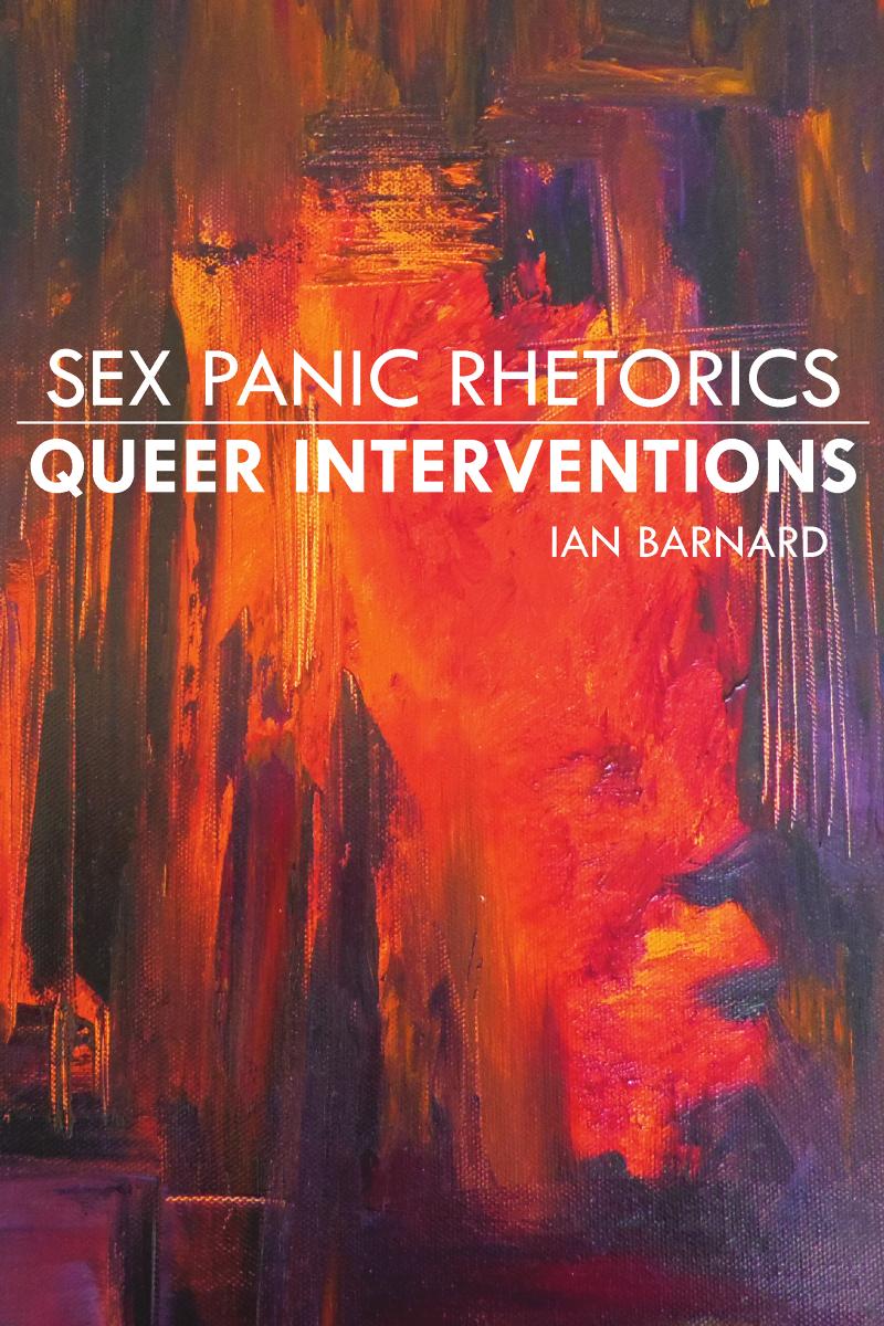 Sex Panic Rhetorics, Queer Interventions by Ian Barnard