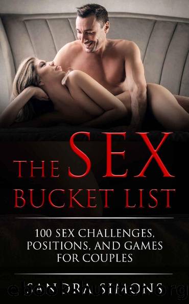 Sex Positions Bucket List: 100 Hot, Erotic & Mind-Blowing Sex Challenges for Couples by Sandra Simons