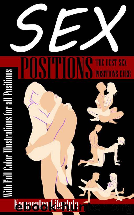 Sex Positions Illustrated: Sex, The Best Sex Positions Ever (Sex Positions, Sex Positions Illustrated, Kama Sutra, Kama Sutra, Kama Sutra Sex Positions) by Kamasutra Lifestyle