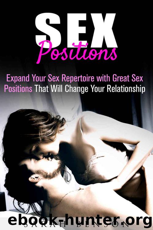 Sex Positions: Expand Your Sex Repertoire with Great Sex Positions that Will Change Your Relationship (Couples Sex Guide) by Sarah Benson