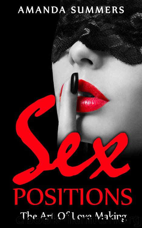 Sex Positions: The Art Of Love Making (Sex,Tantra,Sex Guide,Sex Books,) by Amanda Summers