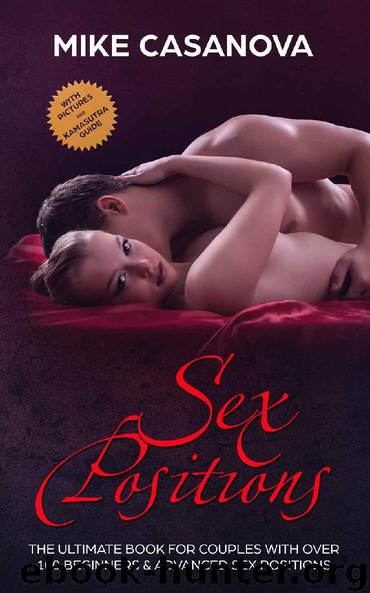 Sex Positions: The Ultimate Book for Couples with Over 100 Beginners & Advanced Sex Positions (BONUS: with Pictures and Kama Sutra Guide) by Mike Casanova