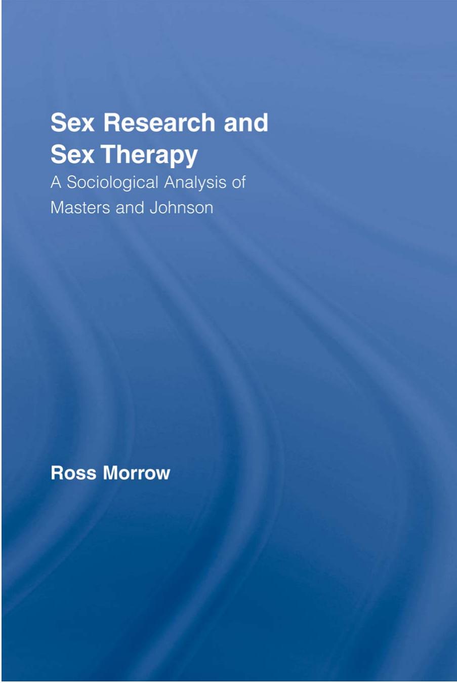 Sex Research and Sex Therapy: A Sociological Analysis of Masters and Johnson by Ross Morrow