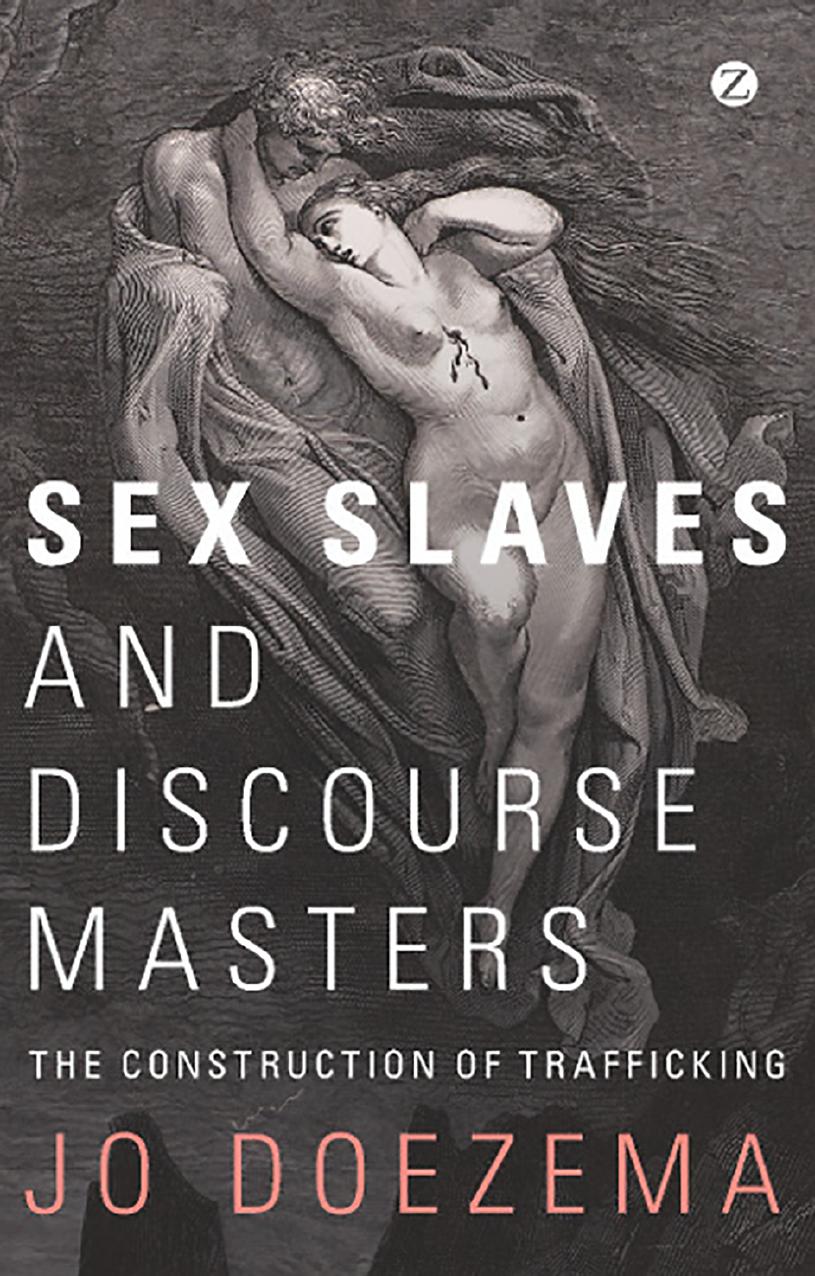 Sex Slaves and Discourse Masters: The Construction of Trafficking by Jo Doezema 1 (editor)
