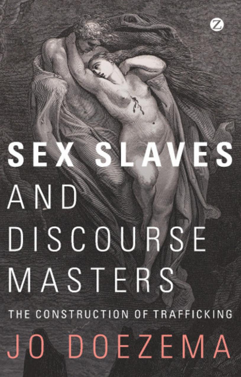 Sex Slaves and Discourse Masters: The Construction of Trafficking by Jo Doezema
