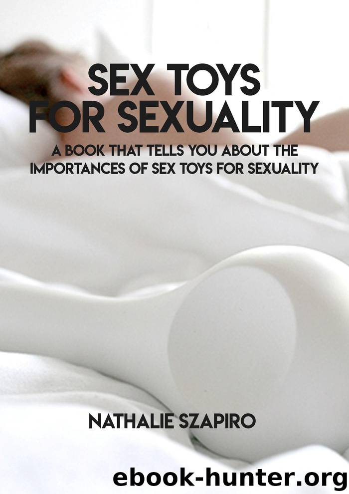 Sex Toys For Sexuality, A Book That Tells You About The Importances Of Sex Toys For Sexuality by Nathalie Szapiro