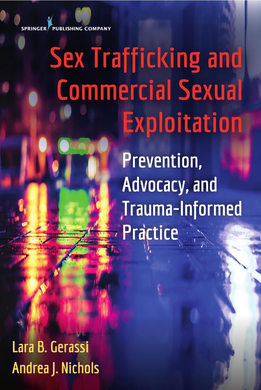 Sex Trafficking and Commercial Sexual Exploitation : Prevention, Advocacy, and Trauma-Informed Practice by Lara B. Gerassi Andrea J. Nichols