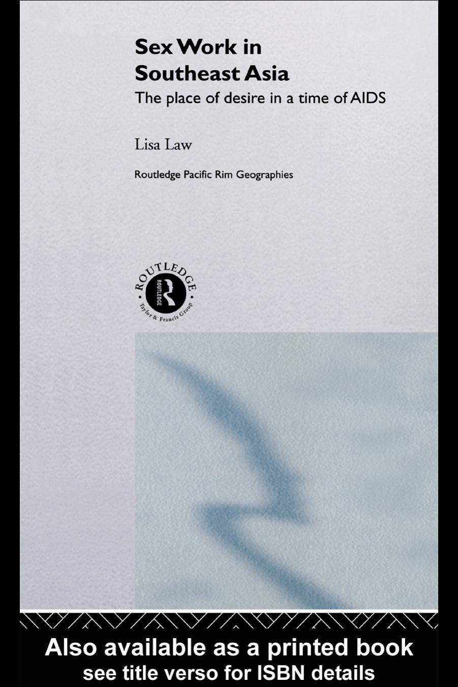 Sex Work in Southeast Asia: The Place of Desire in a Time of HIV AIDS (Routledge Pacific Rim Geographies, 2) by Lisa Law