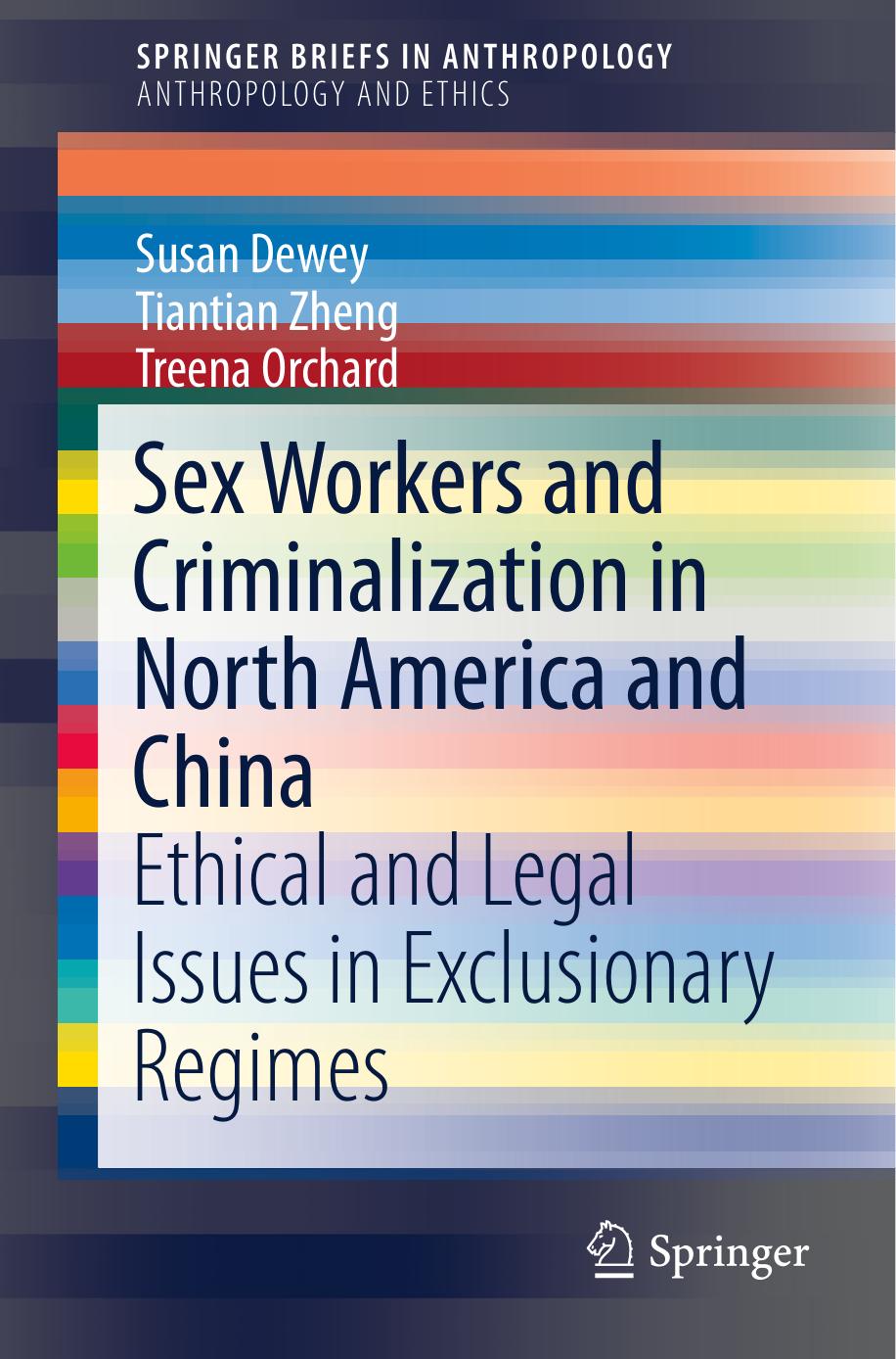 Sex Workers and Criminalization in North America and China: Ethical and Legal Issues in Exclusionary Regimes by Susan Dewey Tiantian Zheng Treena Orchard (auth.)