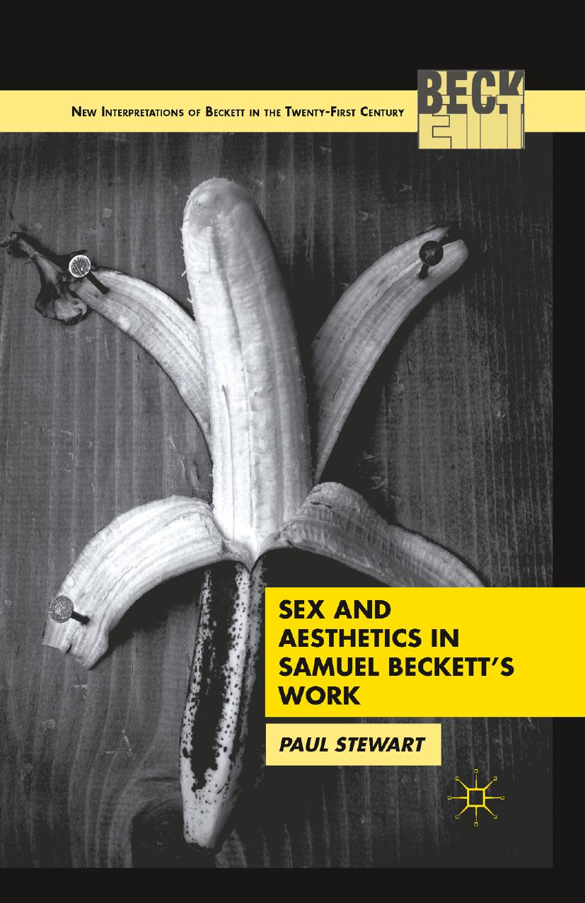 Sex and Aesthetics in Samuel Beckettâs Work by Paul Stewart (auth.)