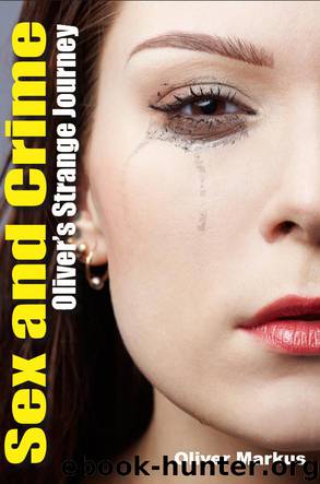 Sex and Crime: Oliver's Strange Journey by Oliver Markus