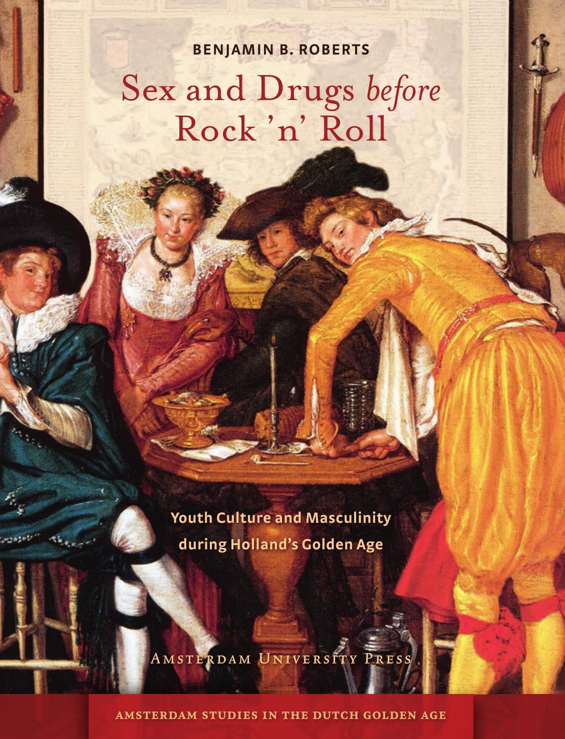 Sex and Drugs before Rock 'n' Roll: Youth Culture and Masculinity during Holland's Golden Age (Repost) by Unknow