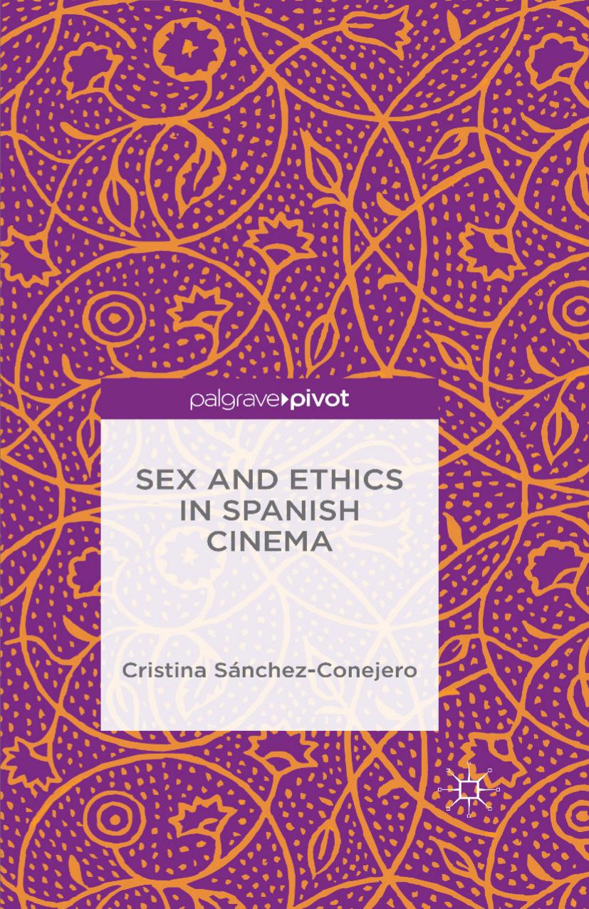 Sex and Ethics in Spanish Cinema by Cristina Sánchez-Conejero (auth.)