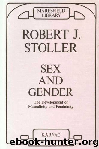 Sex and Gender - The Development of Masculinity and Femininity by Robert J. Stoller