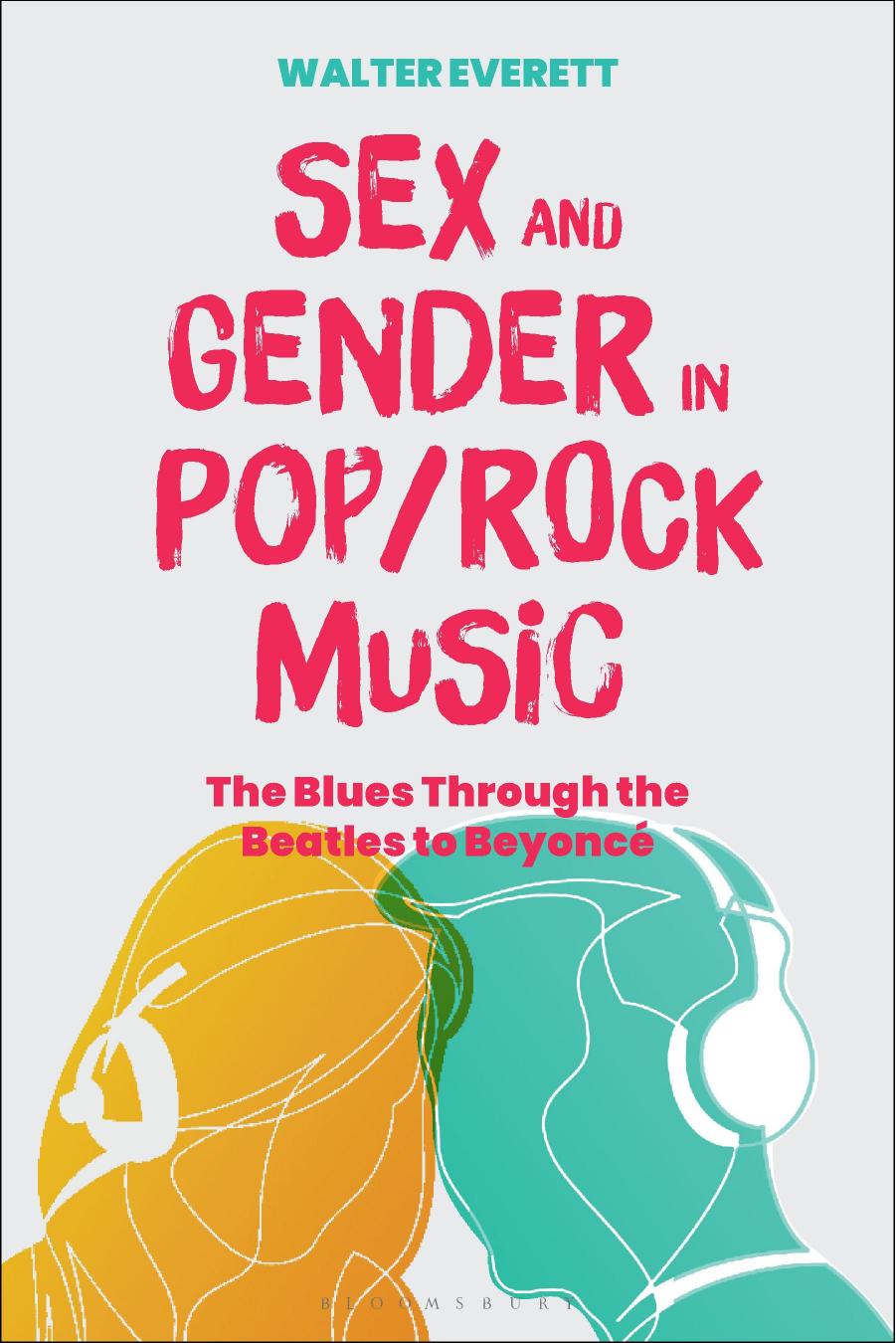 Sex and Gender in Pop/Rock Music: The Blues Through the Beatles to BeyoncÃ© by Walter Everett