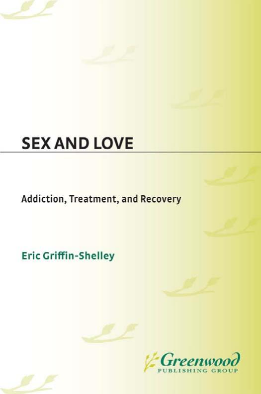 Sex and Love: Addiction, Treatment, and Recovery by Eric Griffin-Shelley