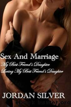Sex and Marriage My Best Friend's Daughter and Loving My Best Friend's Daughter by Jordan Silver
