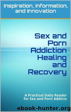 Sex and Porn Addiction Healing and Recovery: A Practical Daily Reader for Sex and Porn Addicts by Scott Brassart