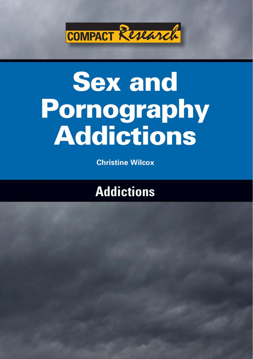 Sex and Pornography Addictions (Compact Research: Addictions) by Christine Wilcox