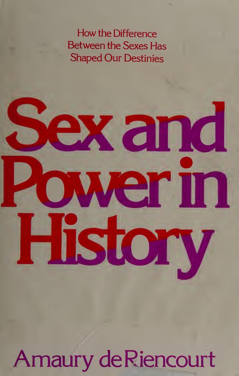 Sex and Power in History: How the Difference Between the Sexes Has Shaped Our Destinies by Amaury de Riencourt