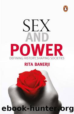Sex and Power: Defining History, Shaping Societies by Rita Banerji