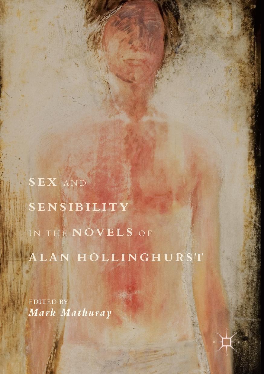 Sex and Sensibility in the Novels of Alan Hollinghurst by Mark Mathuray (eds.)