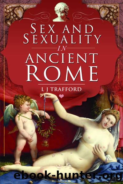 Sex and Sexuality in Ancient Rome by LJ Trafford